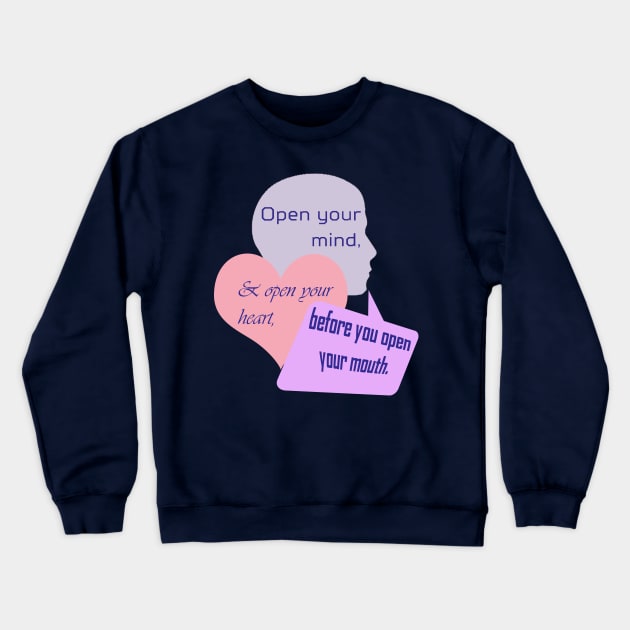 Open Your Mind and Heart Before Your Mouth pastel colors Crewneck Sweatshirt by Klssaginaw